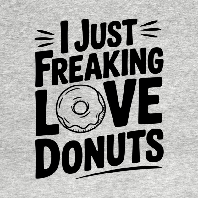 I Just Freaking Love Donuts by Frank Ring