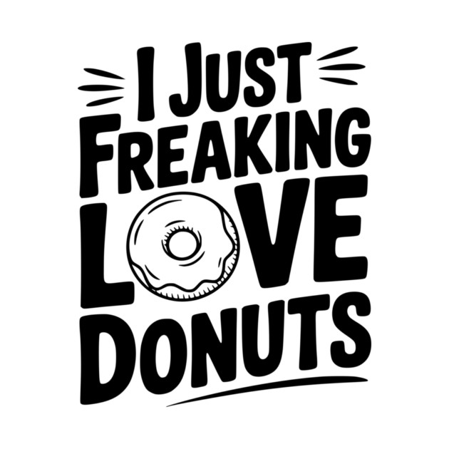 I Just Freaking Love Donuts by Frank Ring