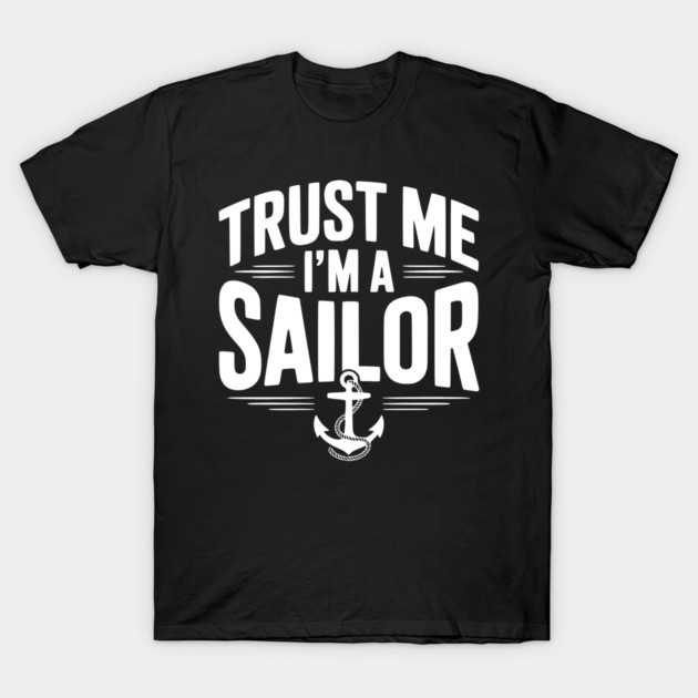 Trust Me I’m a Sailor T-Shirt by Frank Ring