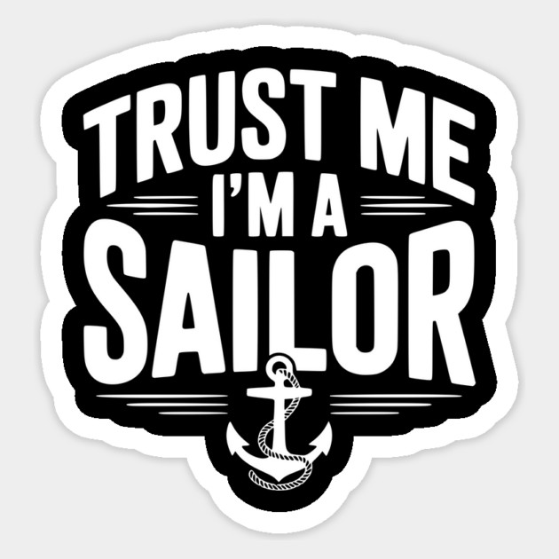 Trust Me I’m a Sailor Sticker by Frank Ring