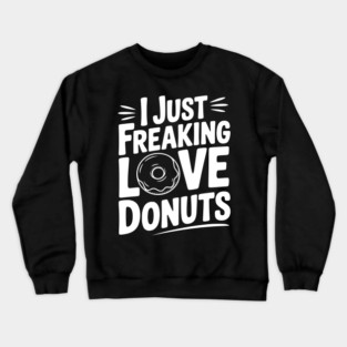 I Just Freaking Love Donuts Crewneck Sweatshirt