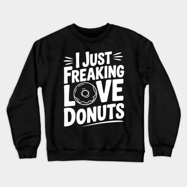 I Just Freaking Love Donuts Crewneck Sweatshirt by Frank Ring