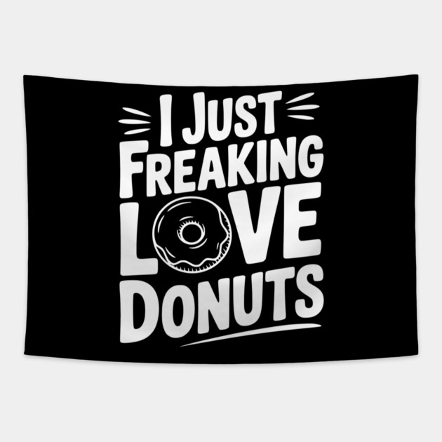 I Just Freaking Love Donuts Tapestry by Frank Ring