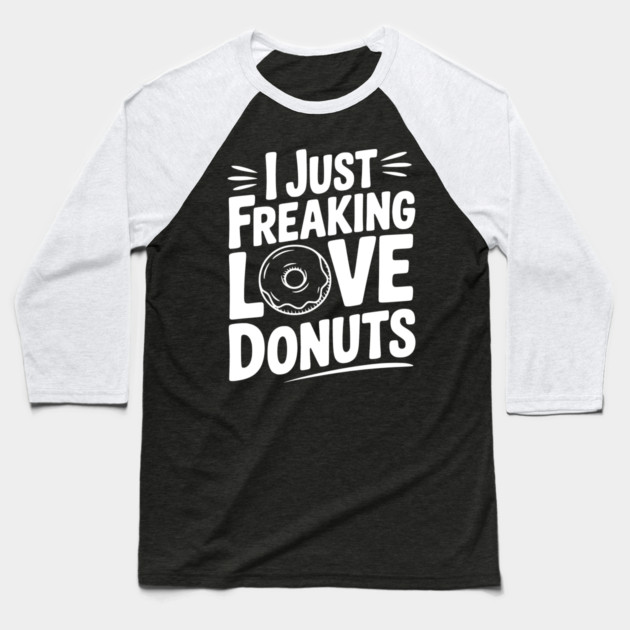I Just Freaking Love Donuts Baseball T-Shirt by Frank Ring