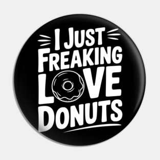 I Just Freaking Love Donuts Pin