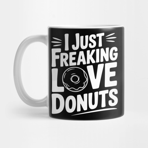 I Just Freaking Love Donuts by Frank Ring