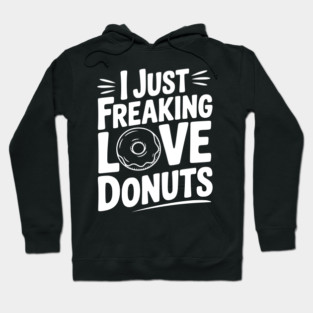 I Just Freaking Love Donuts Hoodie
