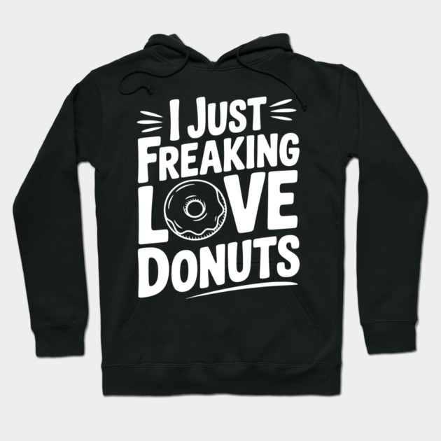 I Just Freaking Love Donuts Hoodie by Frank Ring