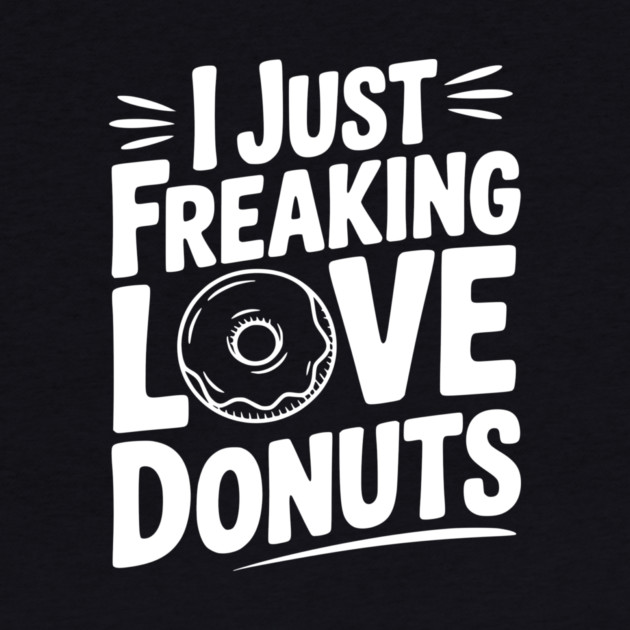 I Just Freaking Love Donuts by Frank Ring
