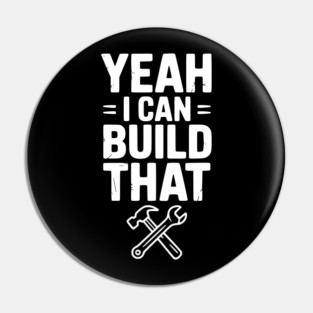 Yeah I Can Build That Pin