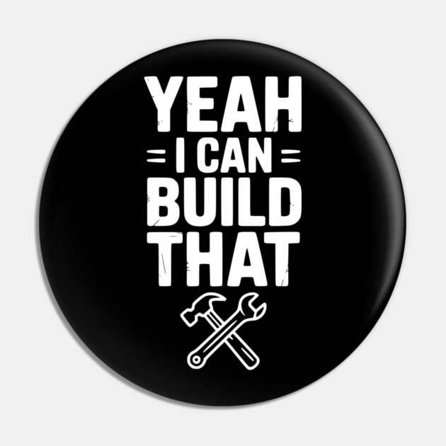Yeah I Can Build That Pin by Frank Ring