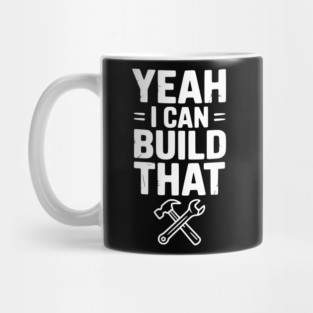 Yeah I Can Build That Mug