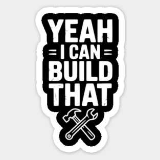 Yeah I Can Build That Sticker