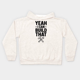 Yeah I Can Build That Kids Hoodie