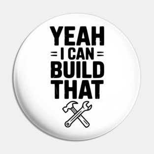 Yeah I Can Build That Pin