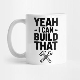 Yeah I Can Build That Mug