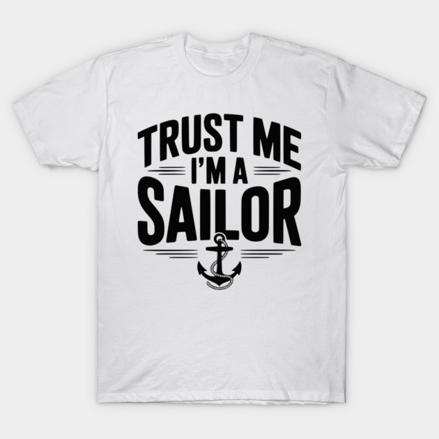 Trust Me I’m a Sailor T-Shirt by Frank Ring