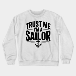 Trust Me I’m a Sailor Crewneck Sweatshirt