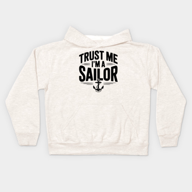 Trust Me I’m a Sailor Kids Hoodie by Frank Ring