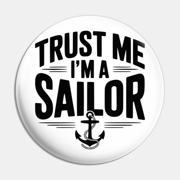 Trust Me I’m a Sailor Pin by Frank Ring