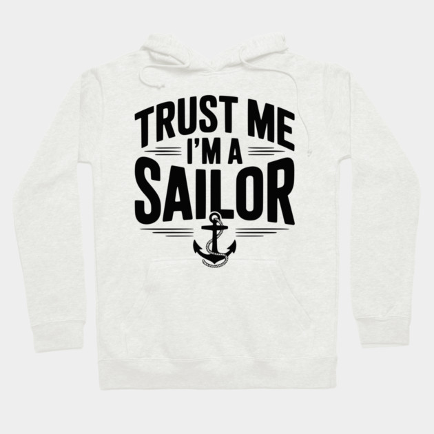 Trust Me I’m a Sailor Hoodie by Frank Ring
