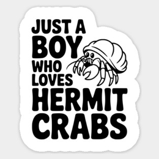 Just a Boy Who Loves Hermit Crabs Sticker