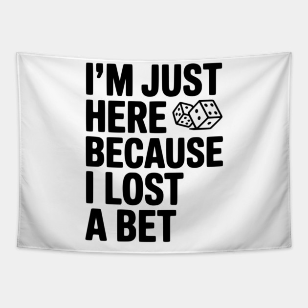 I’m Just Here Because I Lost a Bet Tapestry by Frank Ring