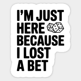 I’m Just Here Because I Lost a Bet Magnet