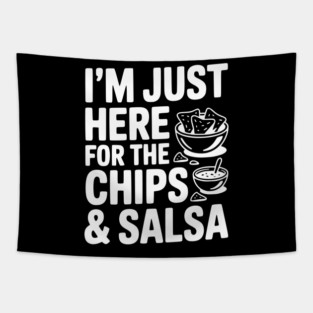 I’m Just Here for the Chips and Salsa Tapestry