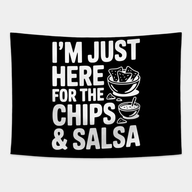 I’m Just Here for the Chips and Salsa Tapestry by Frank Ring