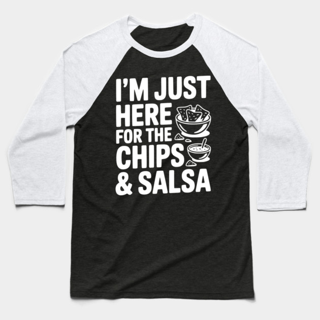 I’m Just Here for the Chips and Salsa Baseball T-Shirt by Frank Ring