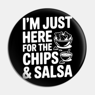 I’m Just Here for the Chips and Salsa Pin