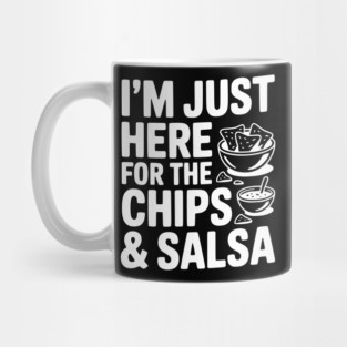 I’m Just Here for the Chips and Salsa Mug