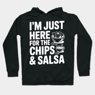 I’m Just Here for the Chips and Salsa Hoodie