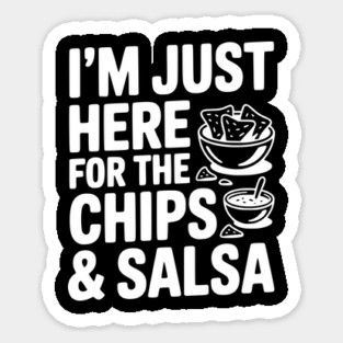I’m Just Here for the Chips and Salsa Sticker