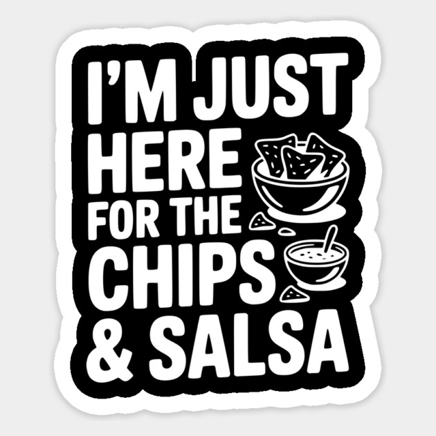 I’m Just Here for the Chips and Salsa Magnet by Frank Ring