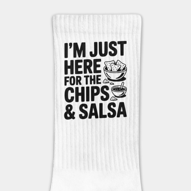 I’m Just Here for the Chips and Salsa by Frank Ring