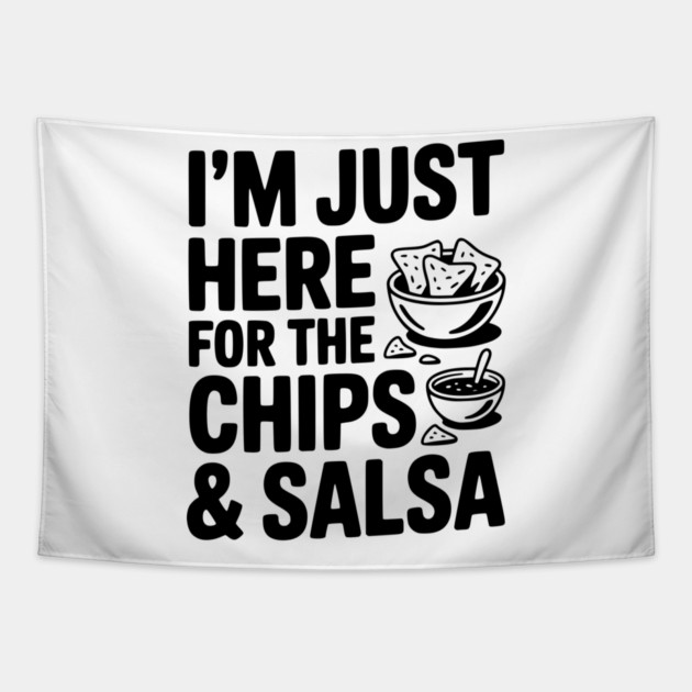 I’m Just Here for the Chips and Salsa Tapestry by Frank Ring