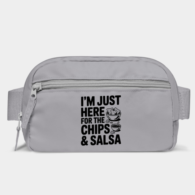 I’m Just Here for the Chips and Salsa by Frank Ring
