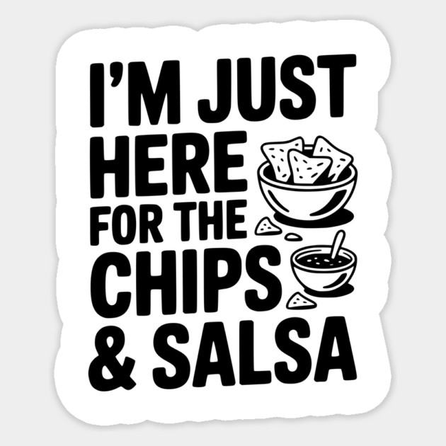 I’m Just Here for the Chips and Salsa Sticker by Frank Ring