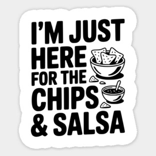 I’m Just Here for the Chips and Salsa Magnet
