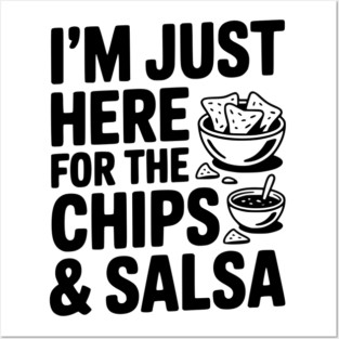 I’m Just Here for the Chips and Salsa Posters and Art
