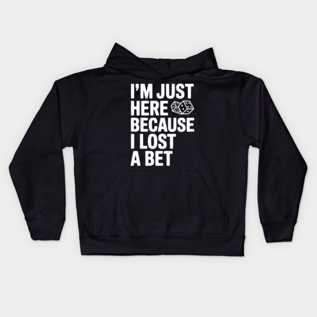 I’m Just Here Because I Lost a Bet Kids Hoodie by Frank Ring
