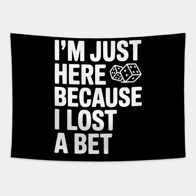 I’m Just Here Because I Lost a Bet Tapestry by Frank Ring