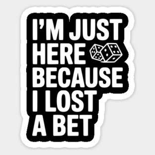 I’m Just Here Because I Lost a Bet Magnet