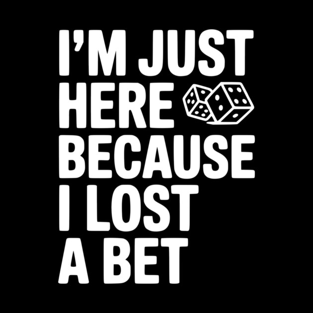 I’m Just Here Because I Lost a Bet by Frank Ring