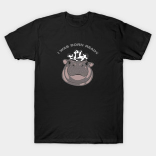 I WAS BORN READY - Cowboy Baby Hippo Funny Quote T-Shirt