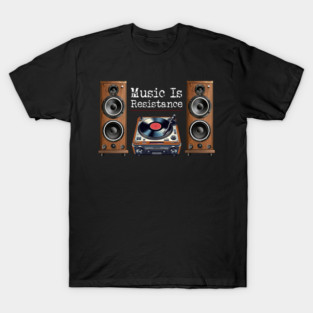 Music Is Resistance T-Shirt