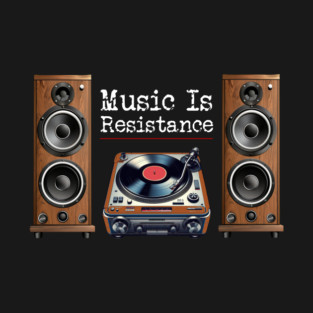 Music Is Resistance T-Shirt