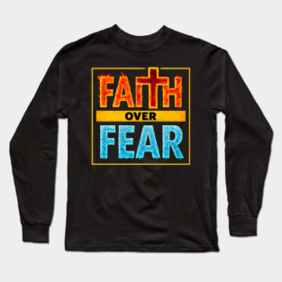 Faith over Fear Long Sleeve T-Shirt